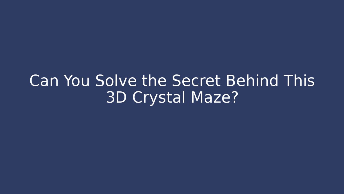 Can You Solve the Secret Behind This 3D Crystal Maze? - Buddy Program