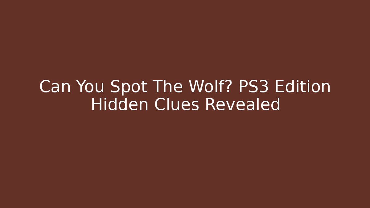 Can You Spot The Wolf? PS3 Edition Hidden Clues Revealed - Buddy Program