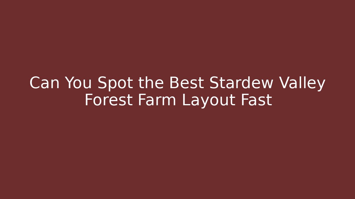 Can You Spot the Best Stardew Valley Forest Farm Layout Fast