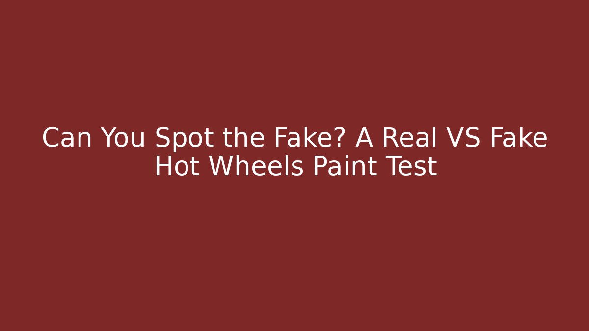 Can You Spot the Fake? A Real VS Fake Hot Wheels Paint Test