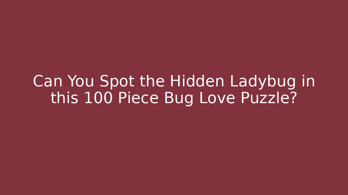 Can You Spot the Hidden Ladybug in this 100 Piece Bug Love Puzzle?