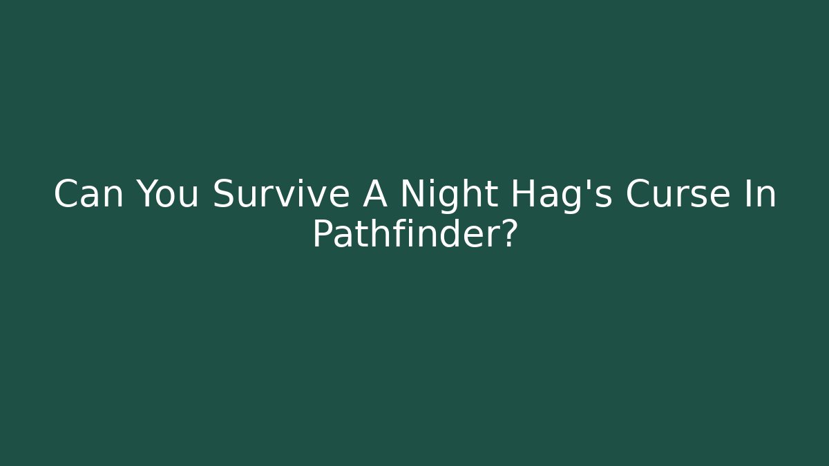 Can You Survive A Night Hag's Curse In Pathfinder?