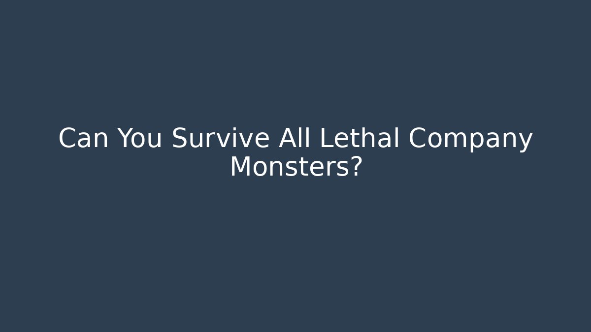 Can You Survive All Lethal Company Monsters?