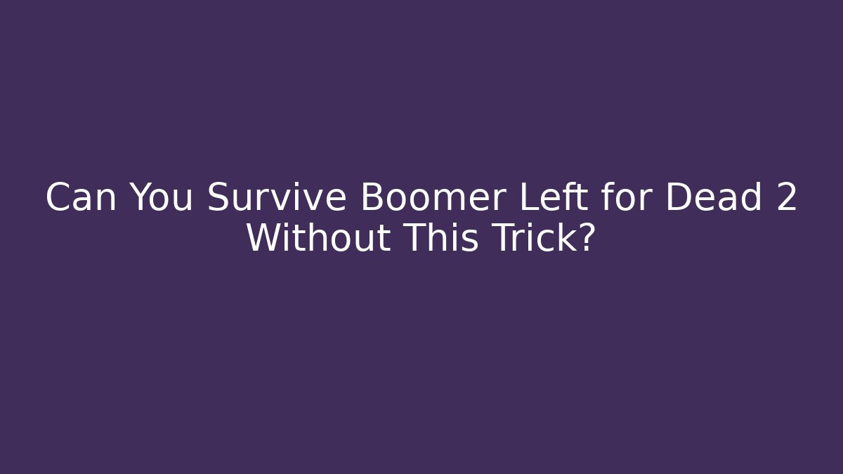 Can You Survive Boomer Left for Dead 2 Without This Trick?