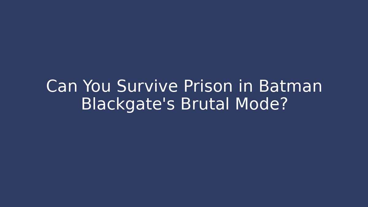 Can You Survive Prison in Batman Blackgate's Brutal Mode?