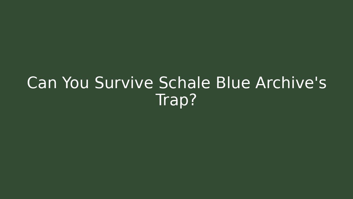 Can You Survive Schale Blue Archive's Trap?