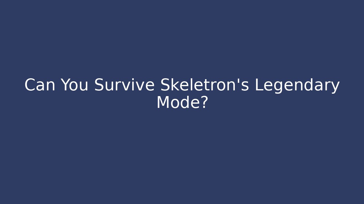 Can You Survive Skeletron's Legendary Mode?