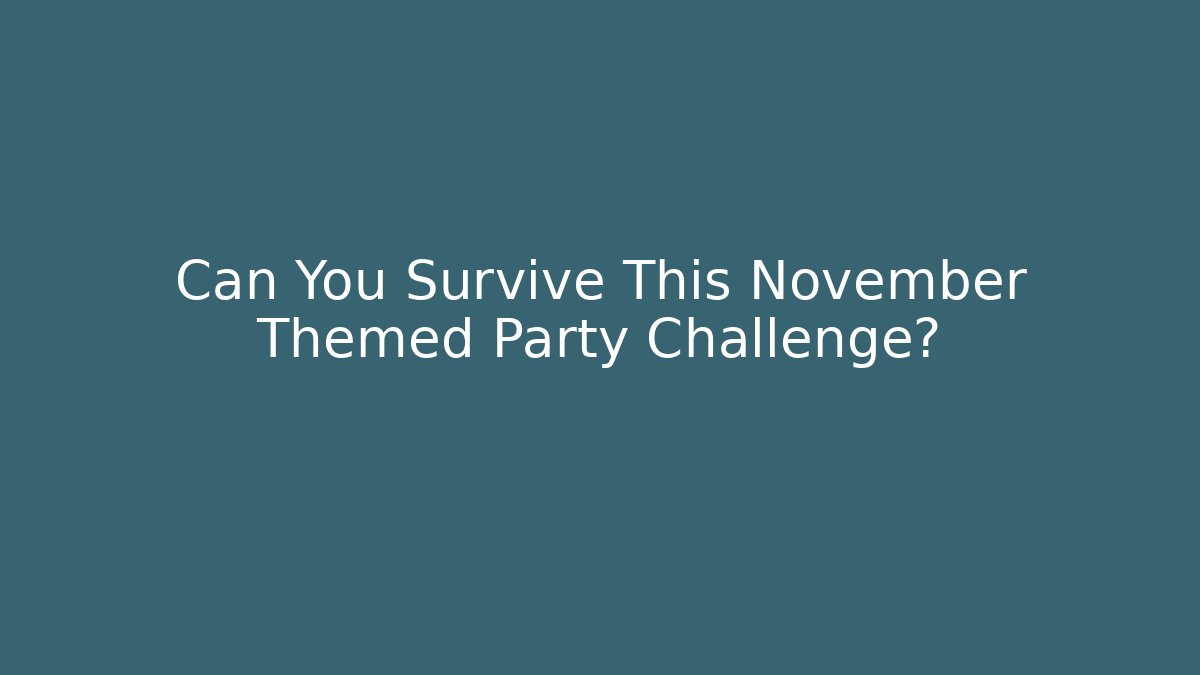 Can You Survive This November Themed Party Challenge?