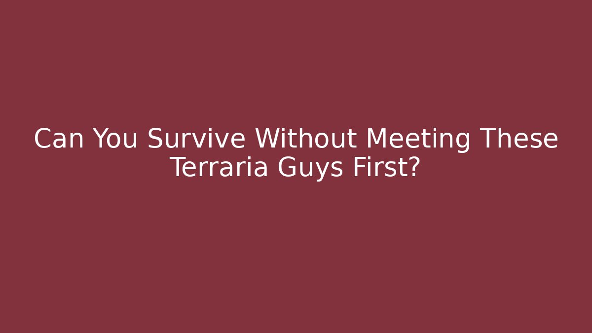 Can You Survive Without Meeting These Terraria Guys First?
