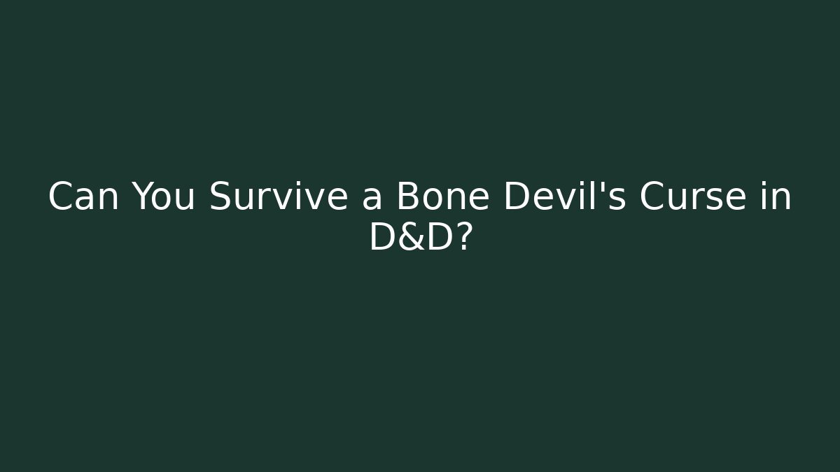 Can You Survive a Bone Devil's Curse in D&D?