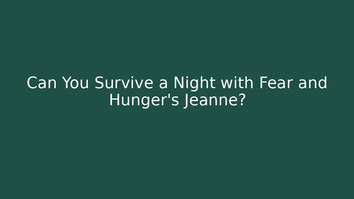Can You Survive a Night with Fear and Hunger's Jeanne? - Buddy Program