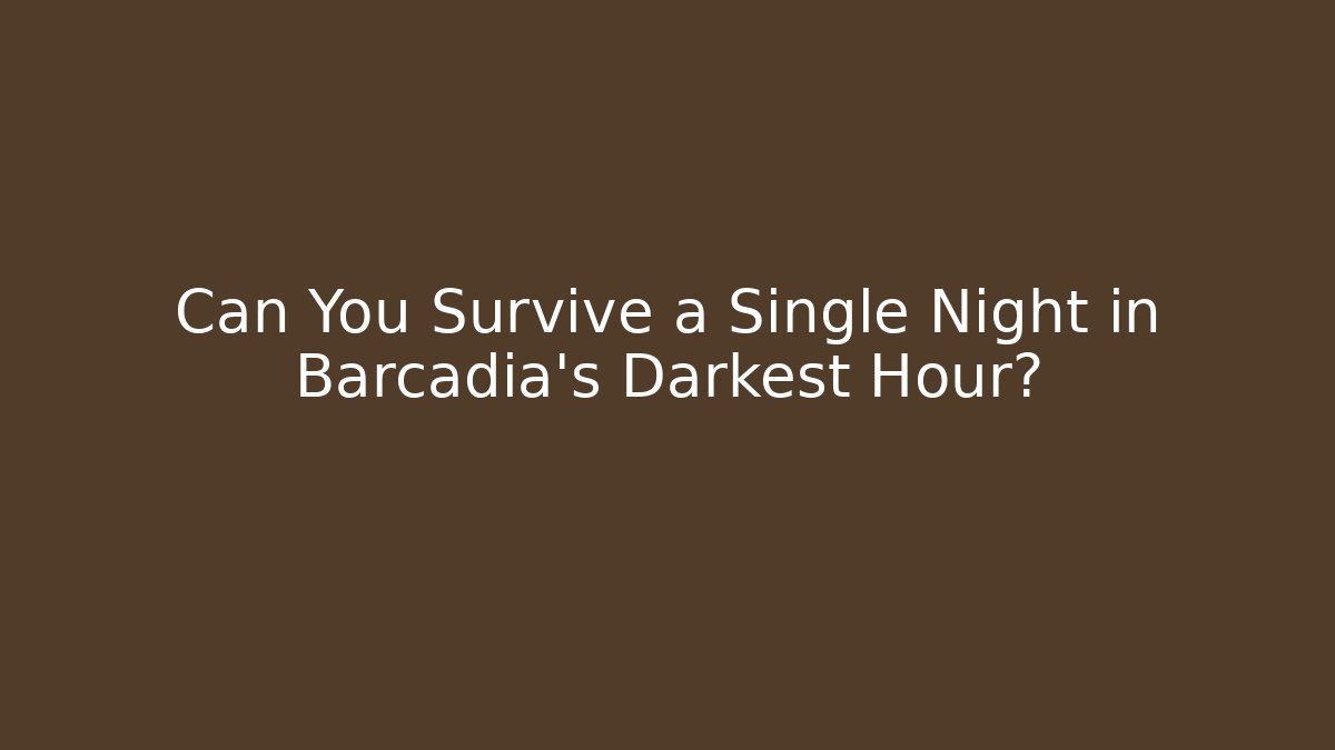 Can You Survive a Single Night in Barcadia's Darkest Hour?