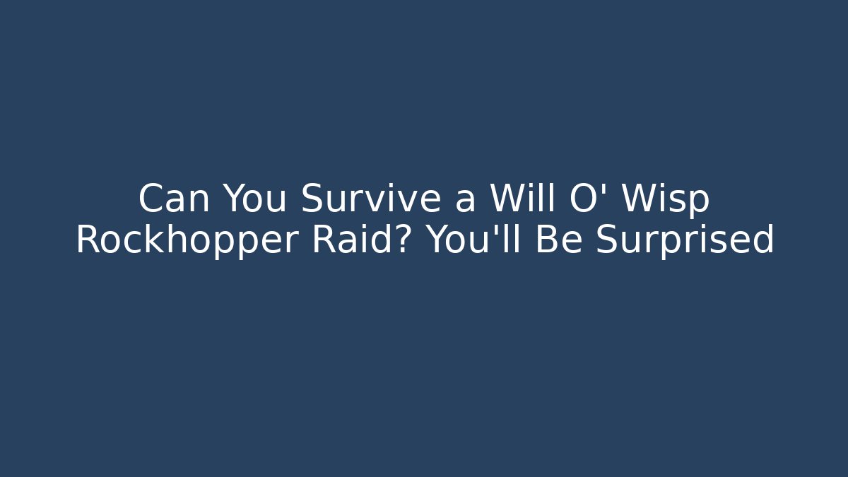 Can You Survive a Will O' Wisp Rockhopper Raid? You'll Be Surprised