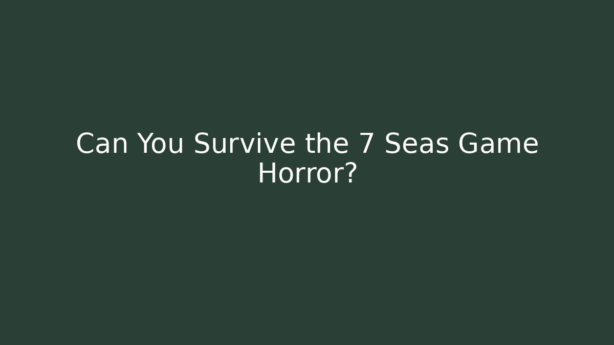 Can You Survive the 7 Seas Game Horror? - Buddy Program