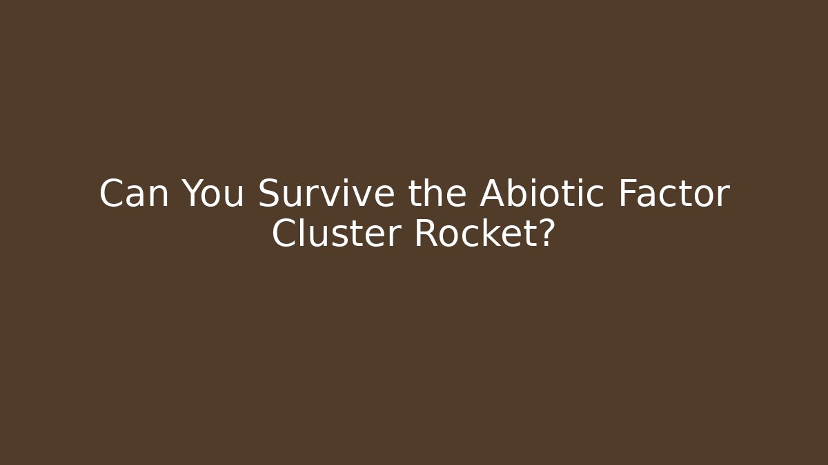 Can You Survive the Abiotic Factor Cluster Rocket?
