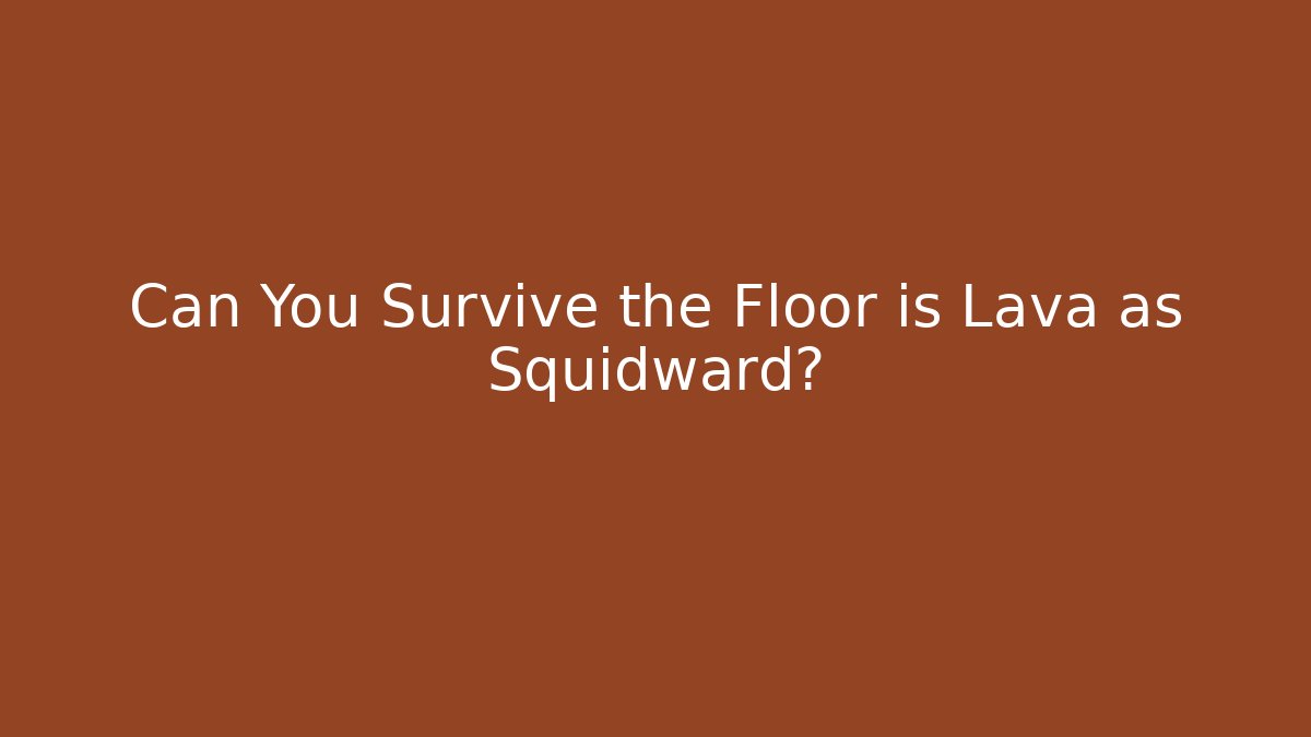 Can You Survive the Floor is Lava as Squidward?