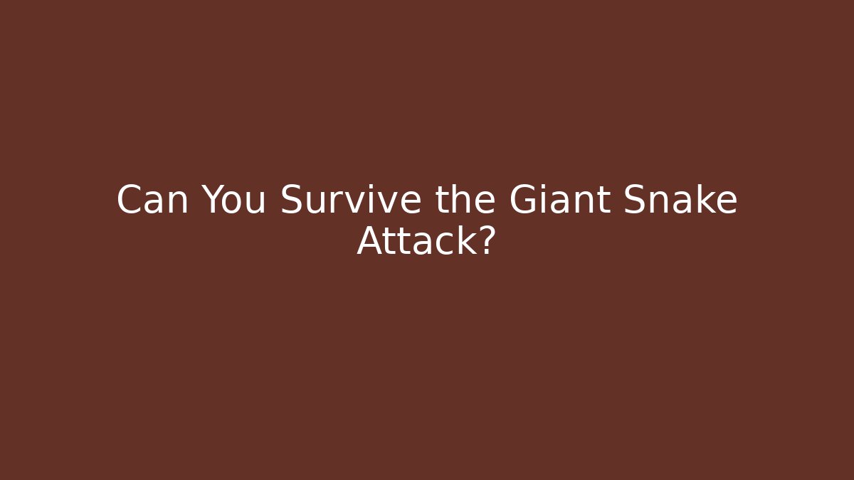 Can You Survive the Giant Snake Attack?