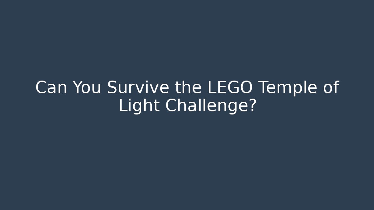 Can You Survive the LEGO Temple of Light Challenge?