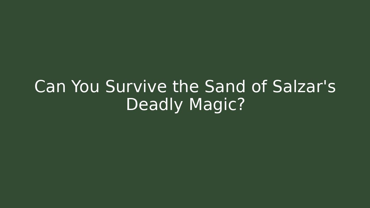 Can You Survive the Sand of Salzar's Deadly Magic?
