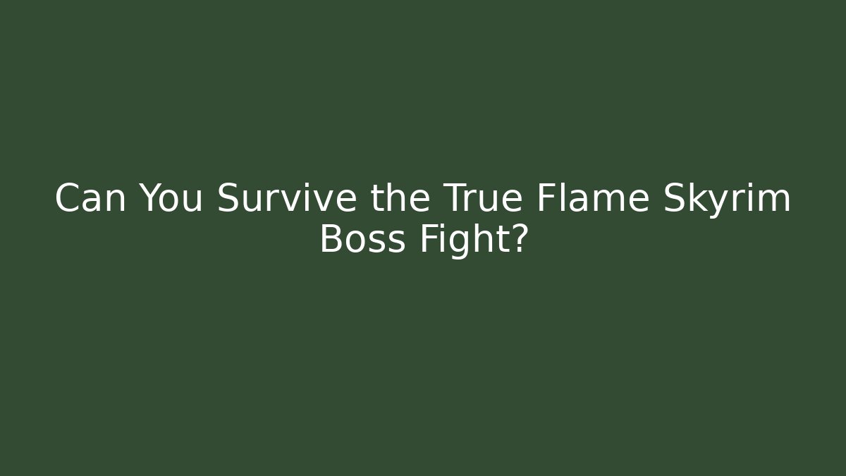 Can You Survive the True Flame Skyrim Boss Fight?