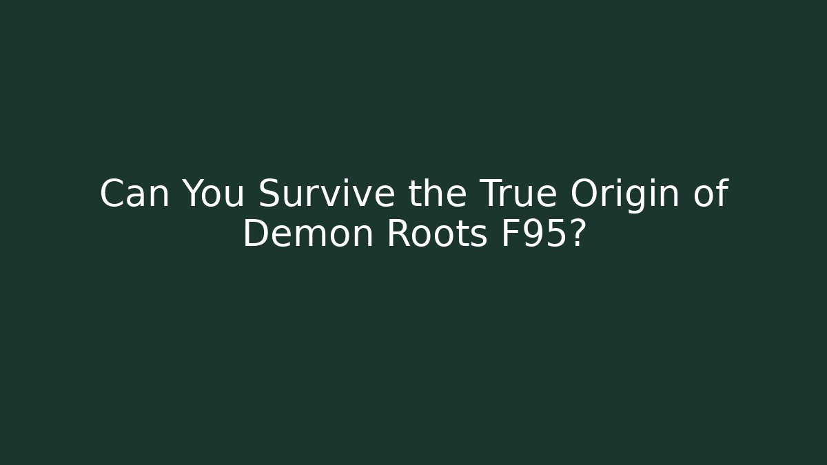 Can You Survive the True Origin of Demon Roots F95?