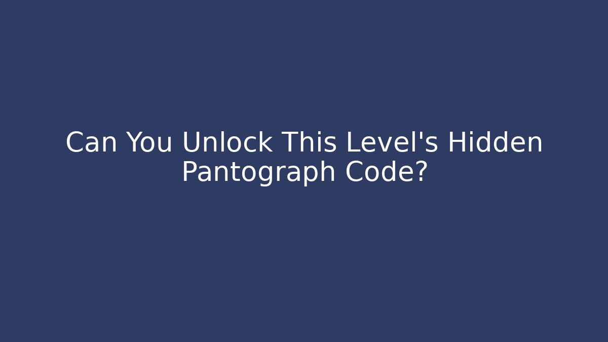 Can You Unlock This Level's Hidden Pantograph Code?