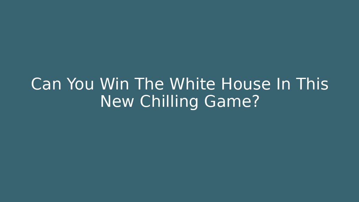 Can You Win The White House In This New Chilling Game?