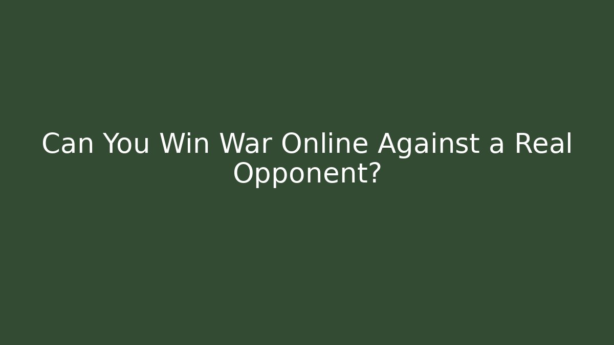 Can You Win War Online Against a Real Opponent?