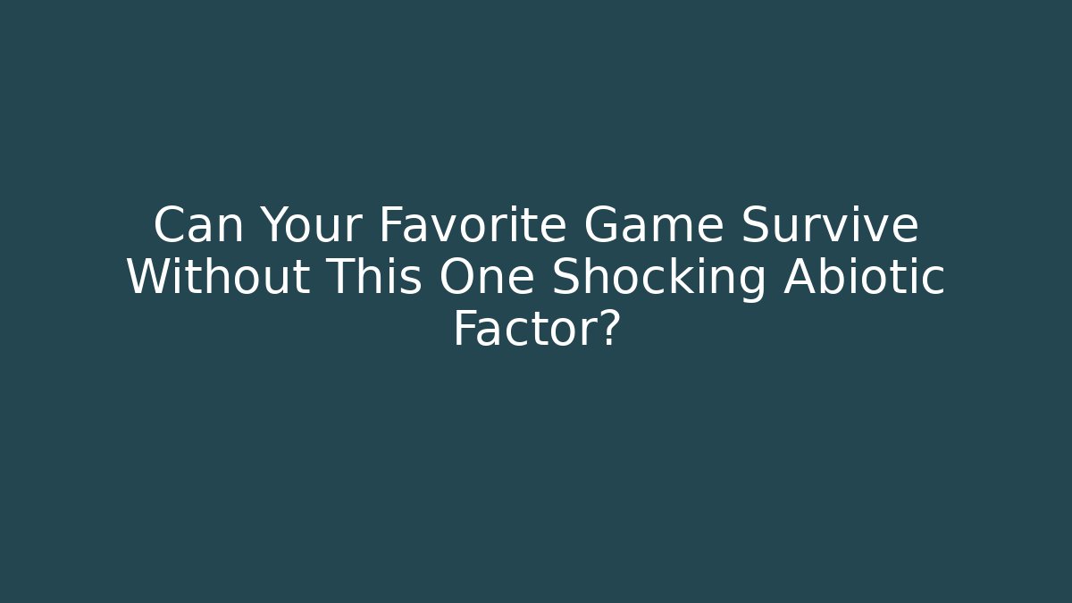 Can Your Favorite Game Survive Without This One Shocking Abiotic Factor?