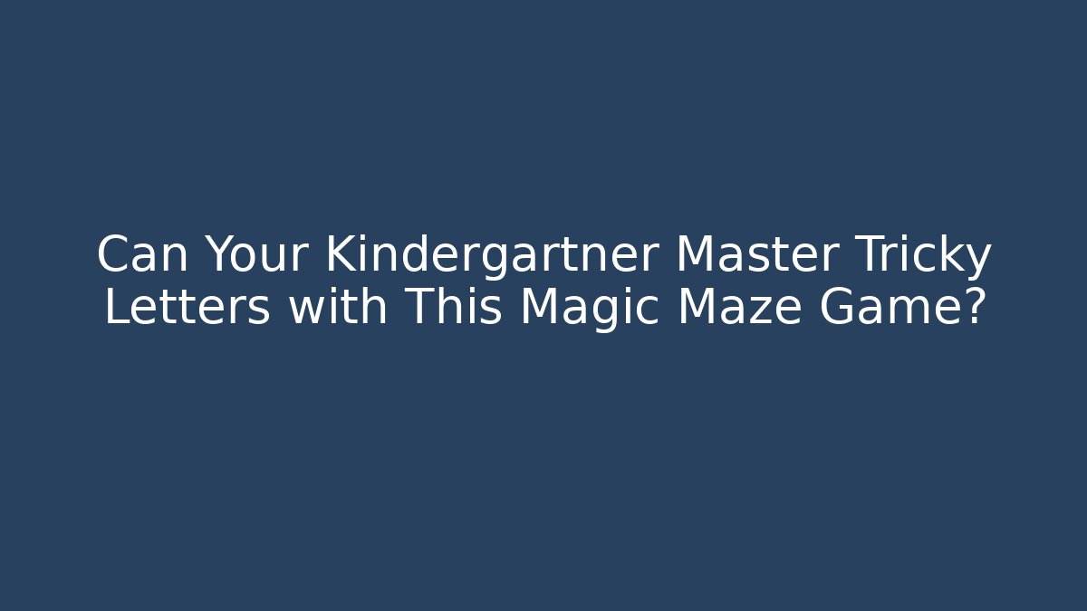 Can Your Kindergartner Master Tricky Letters with This Magic Maze Game? - Buddy Program