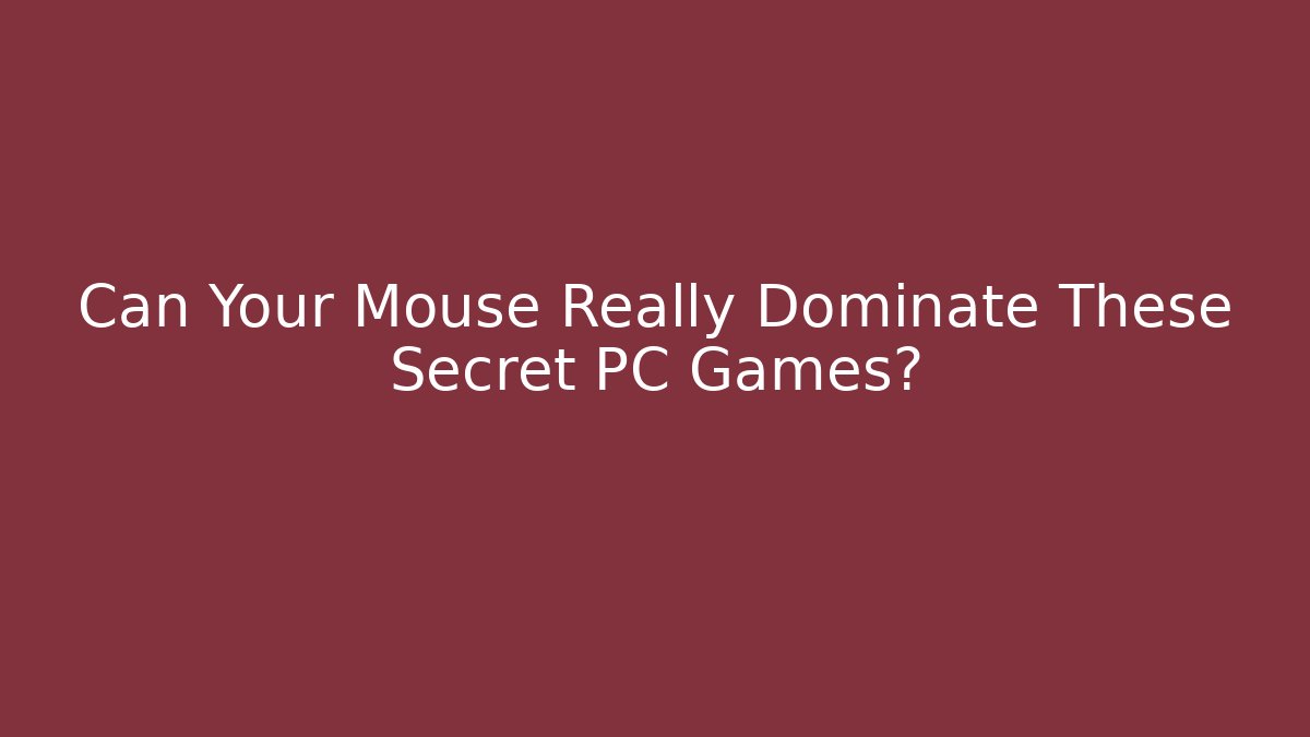 Can Your Mouse Really Dominate These Secret PC Games?