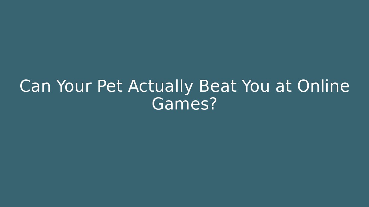 Can Your Pet Actually Beat You at Online Games?