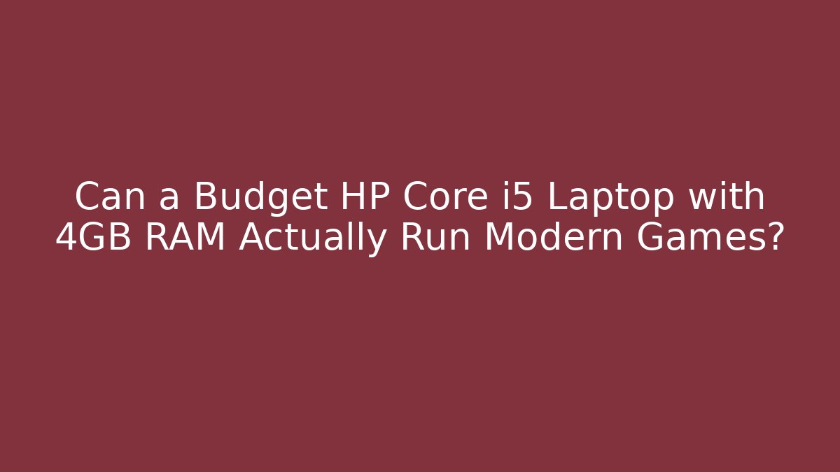 Can a Budget HP Core i5 Laptop with 4GB RAM Actually Run Modern Games?