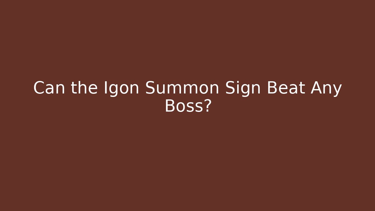 Can the Igon Summon Sign Beat Any Boss?