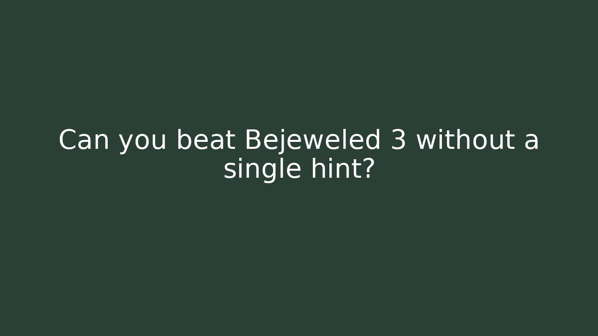 Can you beat Bejeweled 3 without a single hint?