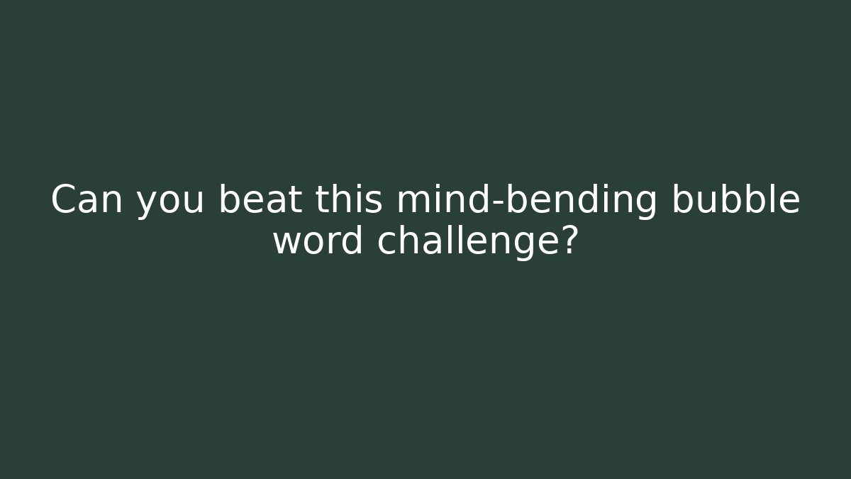 Can you beat this mind-bending bubble word challenge?