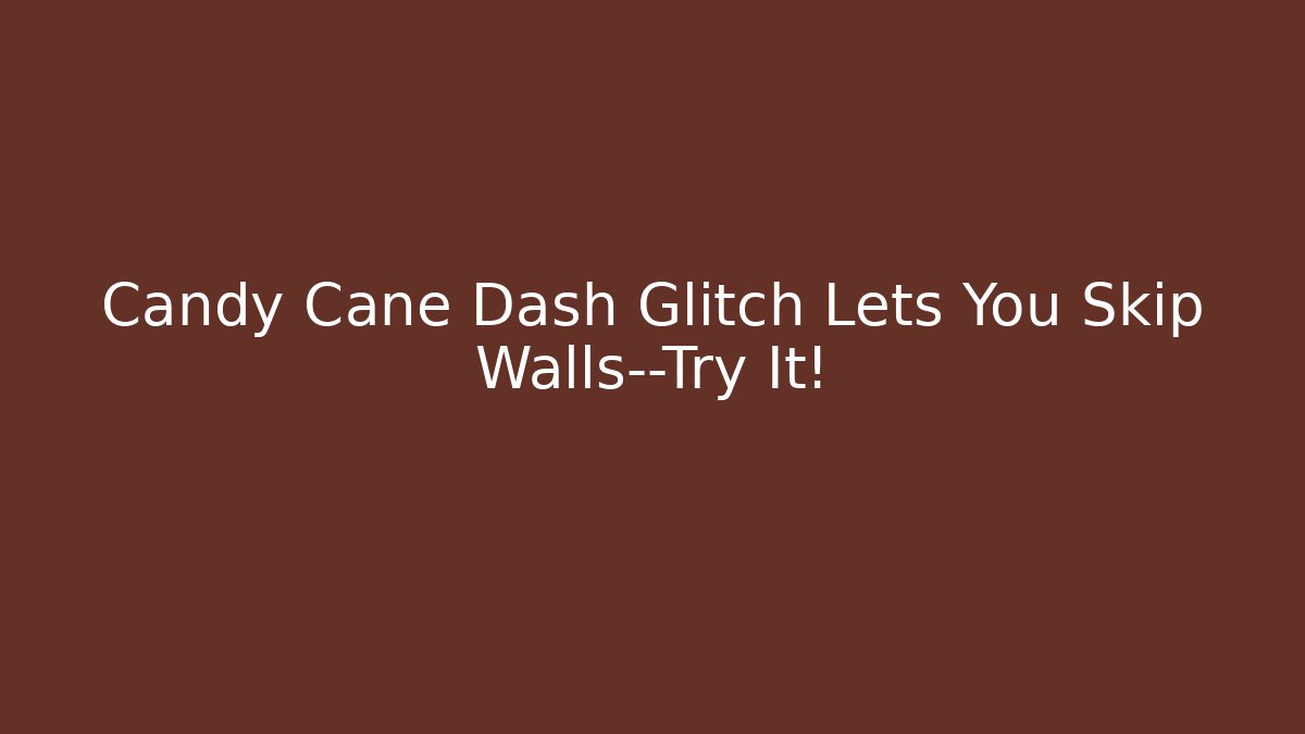 Candy Cane Dash Glitch Lets You Skip Walls—Try It!