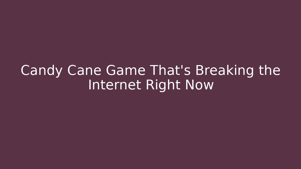 Candy Cane Game That's Breaking the Internet Right Now