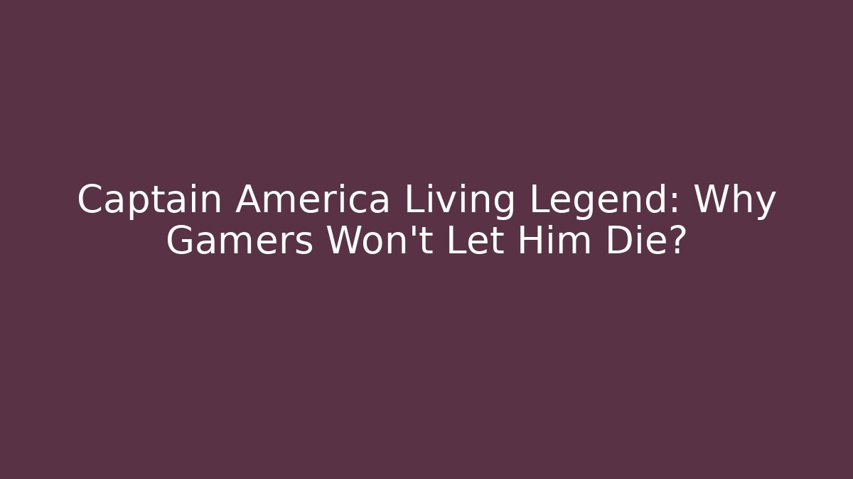 Captain America Living Legend: Why Gamers Won't Let Him Die?