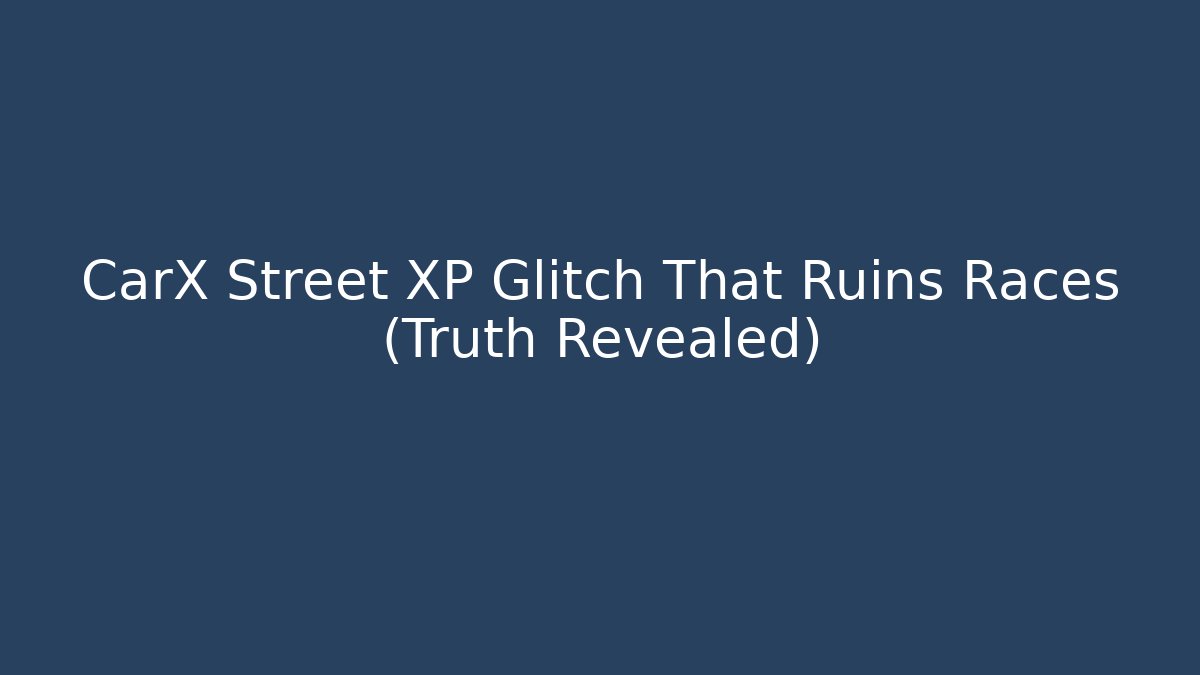 CarX Street XP Glitch That Ruins Races (Truth Revealed)