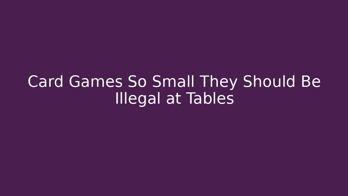 Card Games So Small They Should Be Illegal at Tables - Buddy Program