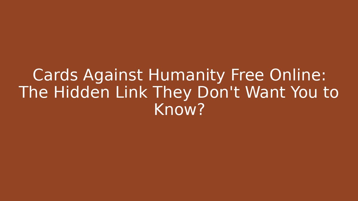 Cards Against Humanity Free Online: The Hidden Link They Don't Want You to Know?