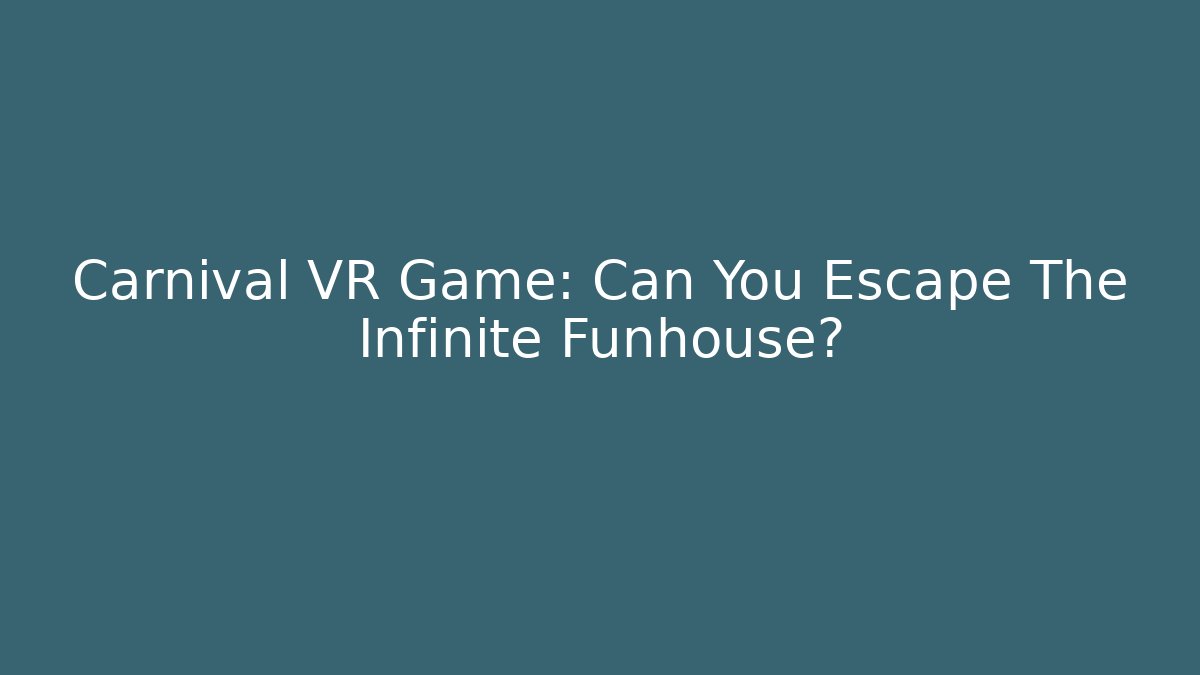 Carnival VR Game: Can You Escape The Infinite Funhouse?
