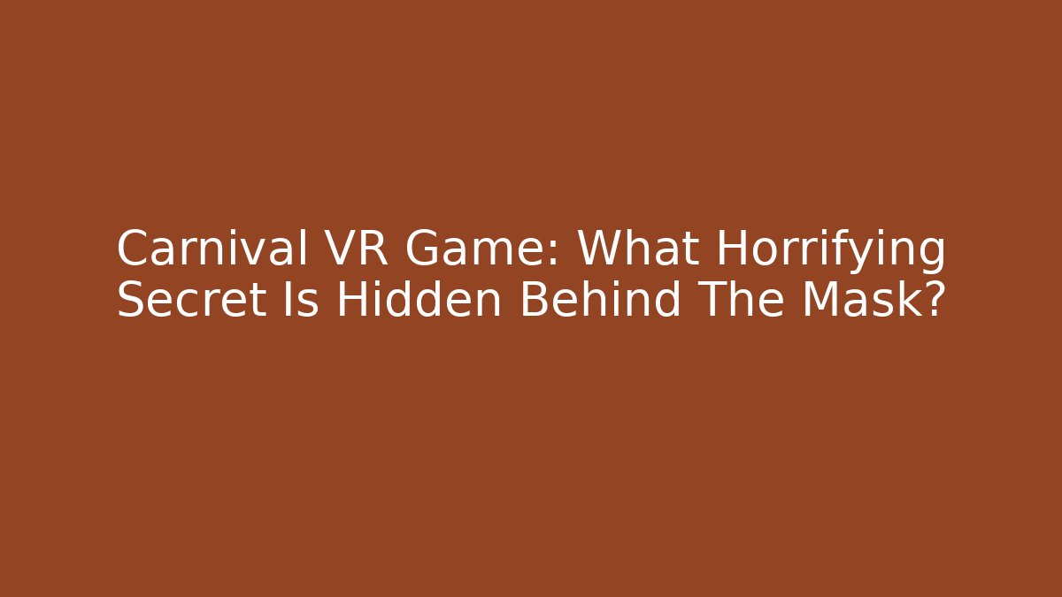 Carnival VR Game: What Horrifying Secret Is Hidden Behind The Mask?