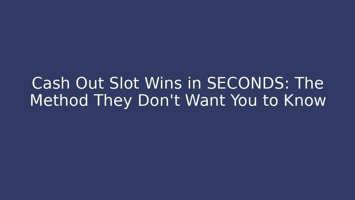 Cash Out Slot Wins in SECONDS: The Method They Don't Want You to Know