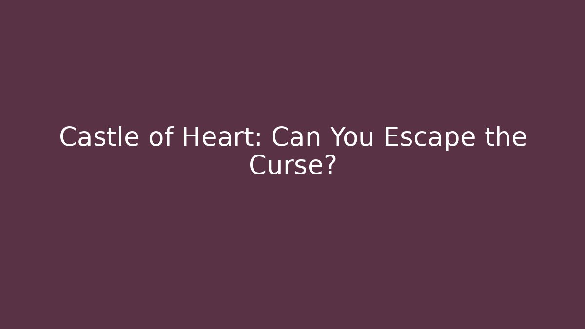 Castle of Heart: Can You Escape the Curse?