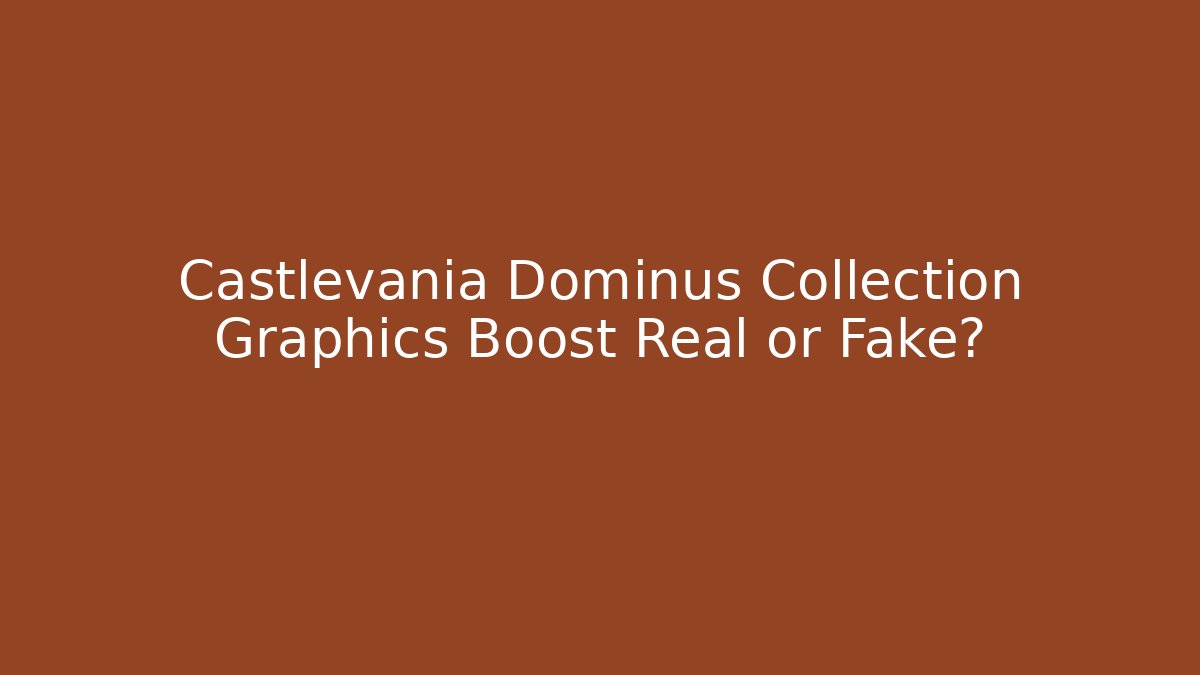 Castlevania Dominus Collection Graphics Boost Real or Fake?