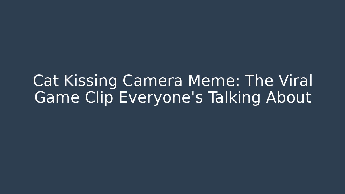 Cat Kissing Camera Meme: The Viral Game Clip Everyone’s Talking About