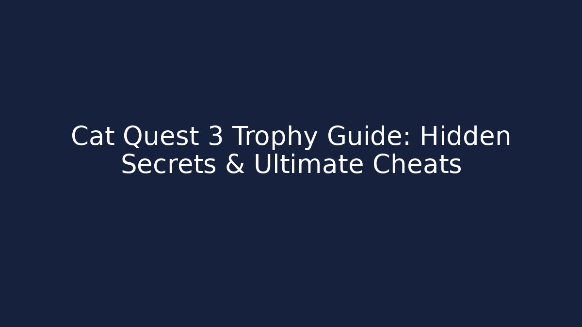 Cat Quest 3 Trophy Guide: Hidden Secrets & Ultimate Cheats - Buddy Program