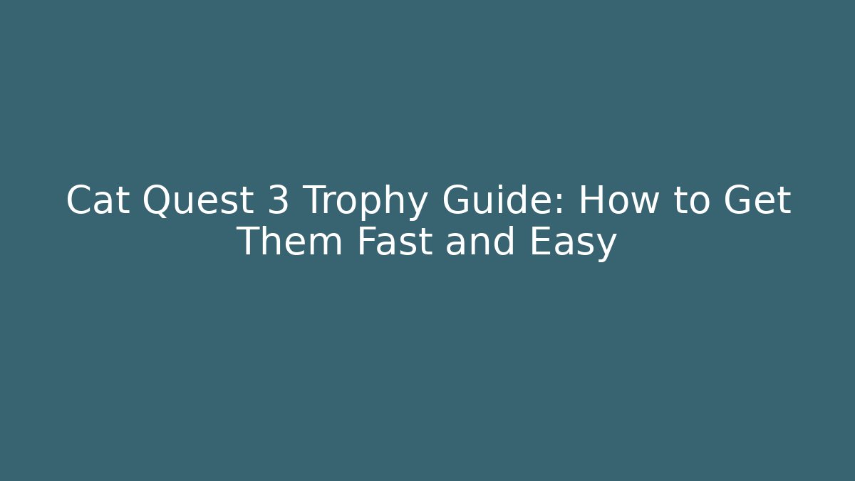 Cat Quest 3 Trophy Guide: How to Get Them Fast and Easy